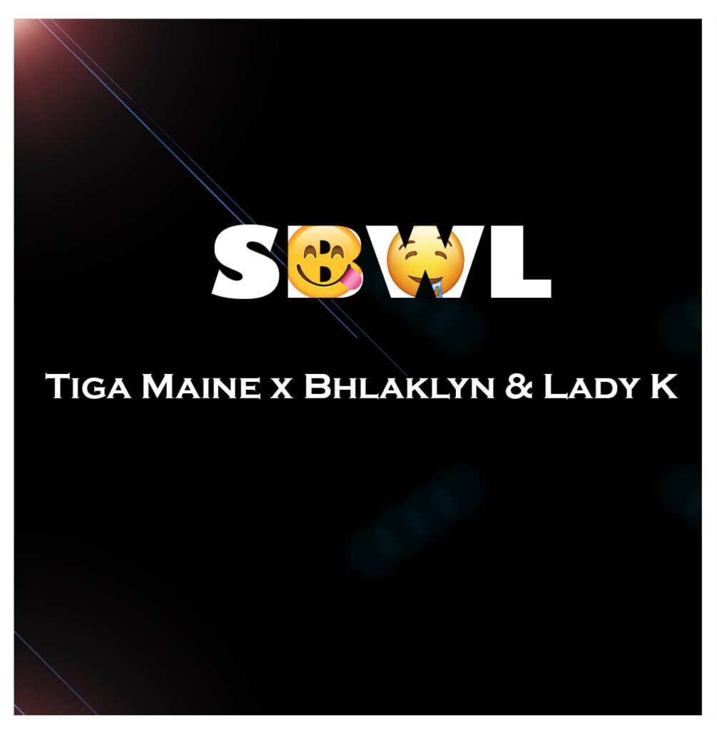 SBWL by Tiga Maine featuring Bhlaklyn & Lady Kay Song Review