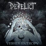 Canada’s DERELICT To Host Bandcamp Album Stream and Band Chat Party June 19th For Long-Awaited Brutal Melodic Tech Death Metal Record “Versus Entropy”