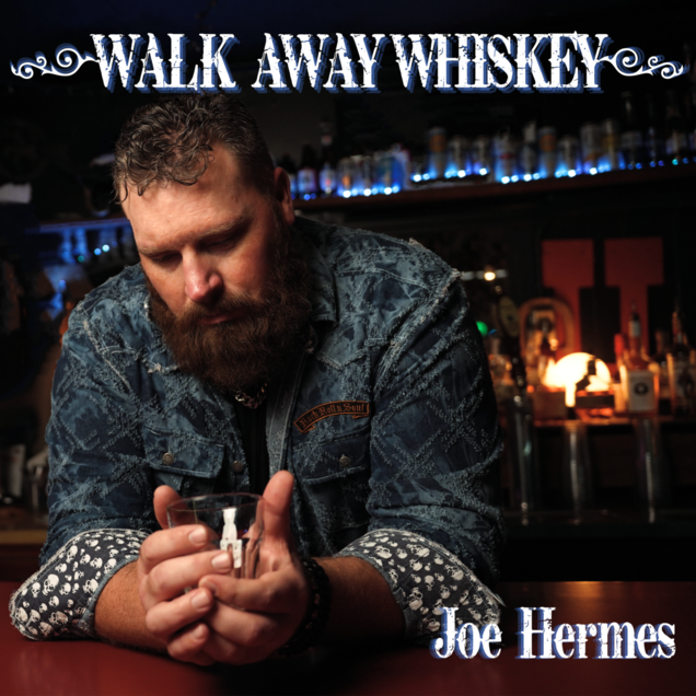 SINGER-SONGWRITER & INDIE RECORDING ARTIST JOE HERMES RELEASES “WALK AWAY WHISKEY”