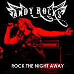 NEW single and video clip “Rock The Night Away” from ANDY ROCKS!