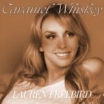 LAUREN FREEBIRD DELIVERS A SMOOTH ONE ON THE ROCKS “CARAMEL WHISKEY”