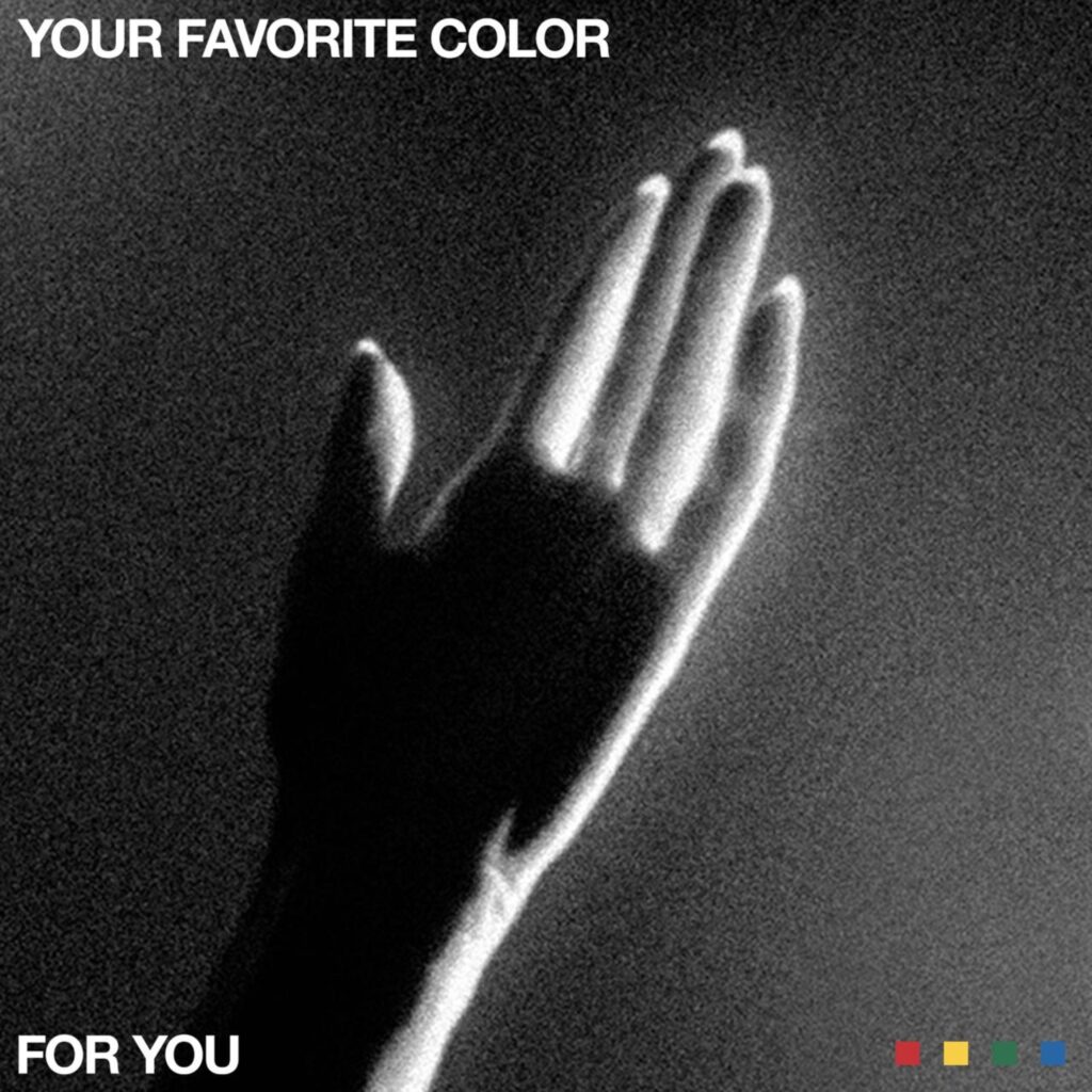 YOUR FAVORITE COLOR CEMENTS RISING INDIE POP ROCK STATUS WITH  DEBUT STUDIO ALBUM FOR YOU