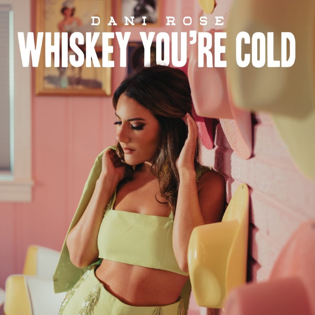 DANI ROSE NODS TO ‘JOLENE’ IN HEART-WRENCHING NEW SINGLE ‘WHISKEY YOU’RE COLD’