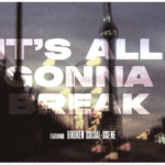 BROKEN SOCIAL SCENE ANNOUNCES DOCUMENTARY FILM  IT’S ALL GONNA BREAK