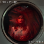 Remy Reilly Releases Heartbreaking Single “Dirty Work”